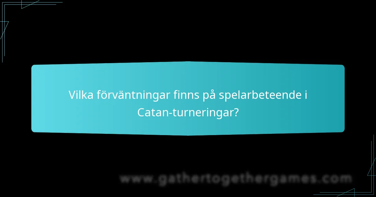 Vilka förväntningar finns på spelarbeteende i Catan-turneringar?