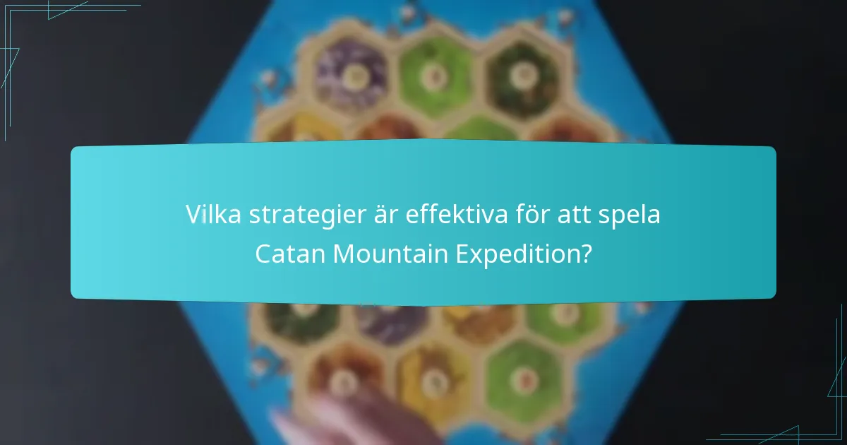 Vilka strategier är effektiva för att spela Catan Mountain Expedition?