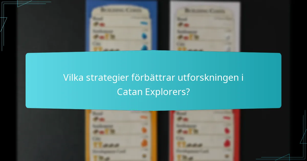 Vilka strategier förbättrar utforskningen i Catan Explorers?
