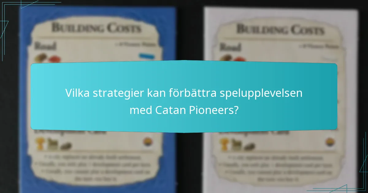 Vilka strategier kan förbättra spelupplevelsen med Catan Pioneers?