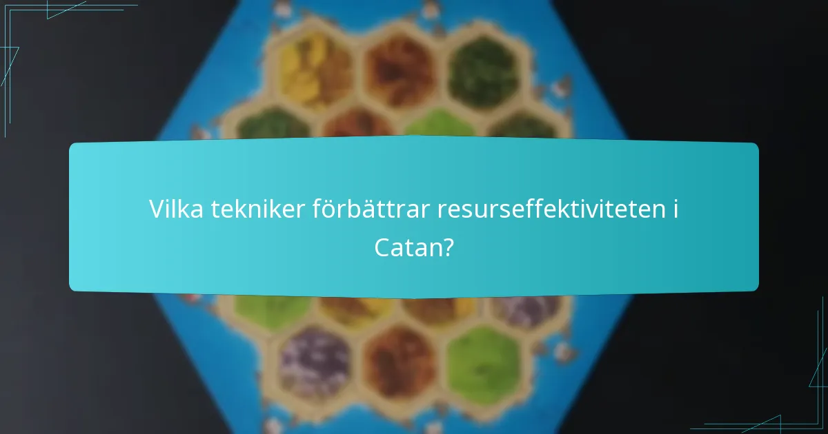 Vilka tekniker förbättrar resurseffektiviteten i Catan?