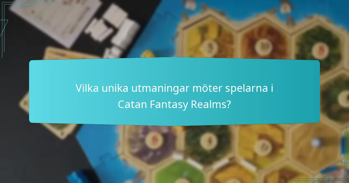 Vilka unika utmaningar möter spelarna i Catan Fantasy Realms?