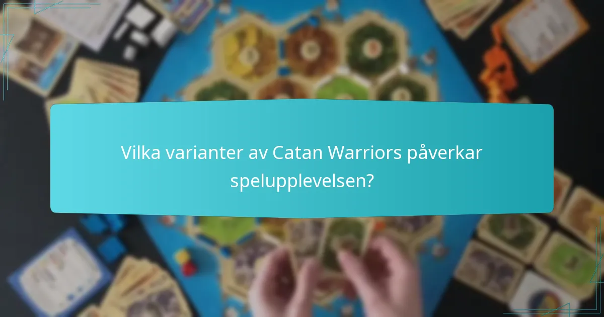 Vilka varianter av Catan Warriors påverkar spelupplevelsen?