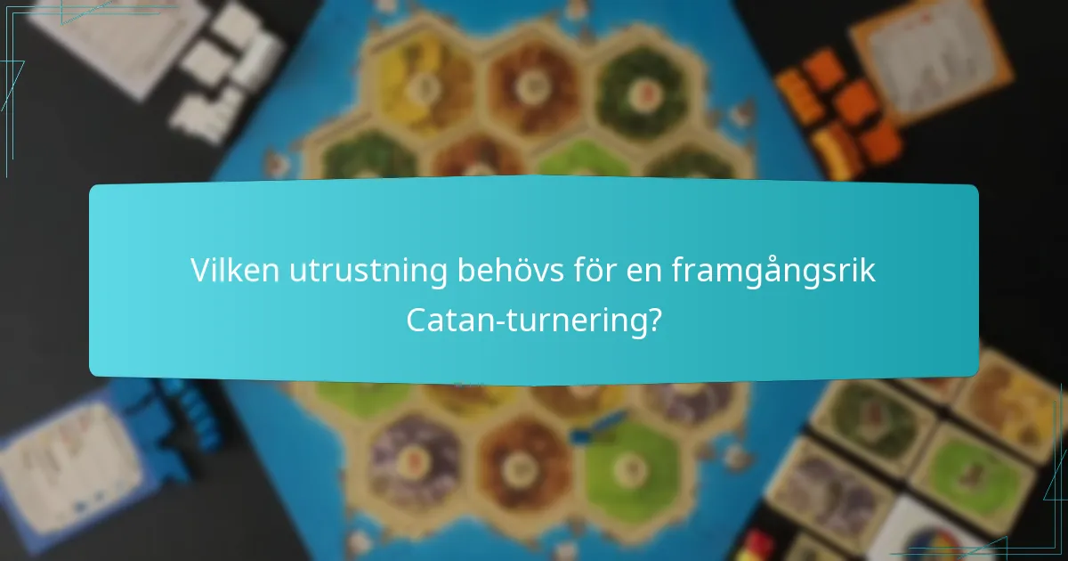 Vilken utrustning behövs för en framgångsrik Catan-turnering?